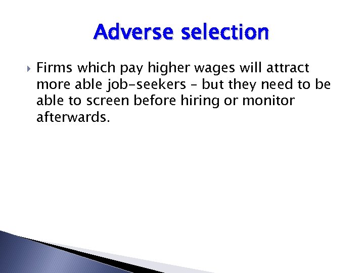 Adverse selection Firms which pay higher wages will attract more able job-seekers – but