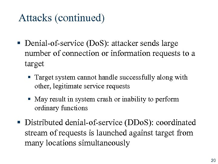 Attacks (continued) § Denial-of-service (Do. S): attacker sends large number of connection or information