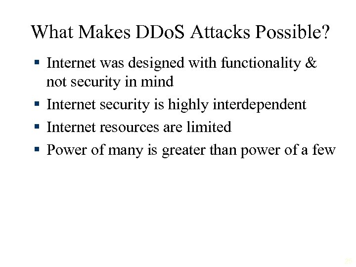 What Makes DDo. S Attacks Possible? § Internet was designed with functionality & not