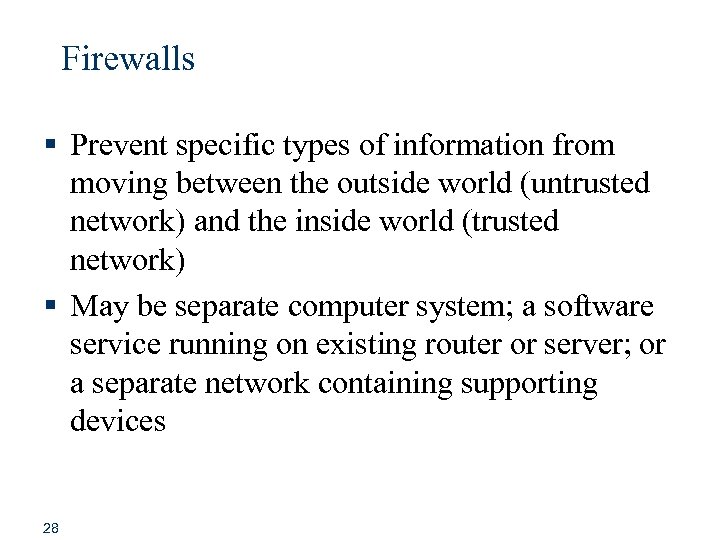 Firewalls § Prevent specific types of information from moving between the outside world (untrusted