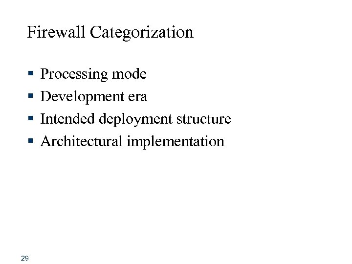 Firewall Categorization § § 29 Processing mode Development era Intended deployment structure Architectural implementation