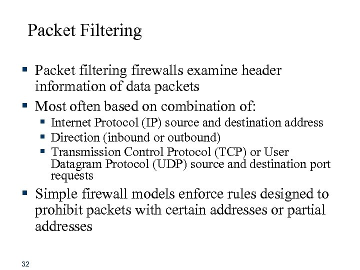 Packet Filtering § Packet filtering firewalls examine header information of data packets § Most