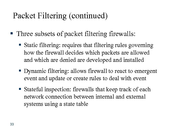 Packet Filtering (continued) § Three subsets of packet filtering firewalls: § Static filtering: requires