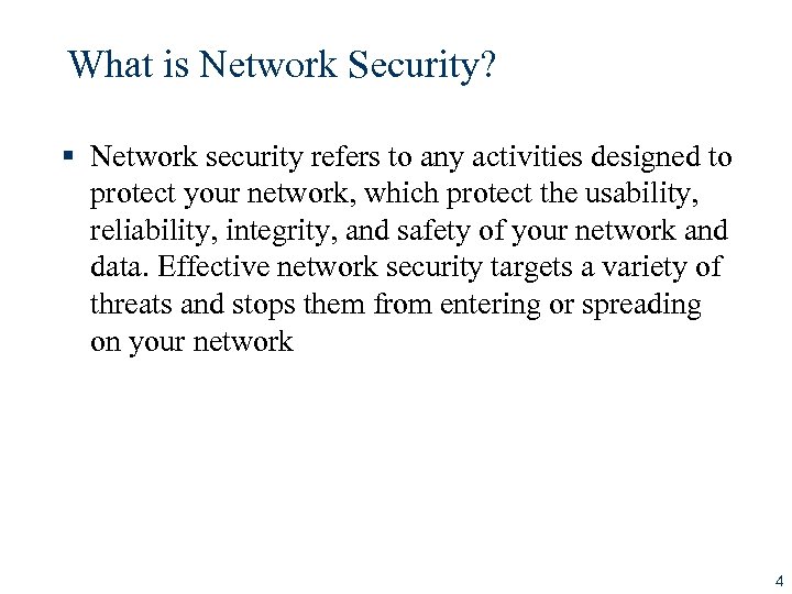 What is Network Security? § Network security refers to any activities designed to protect