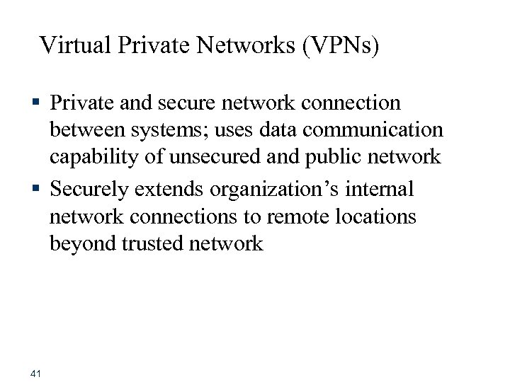 Virtual Private Networks (VPNs) § Private and secure network connection between systems; uses data