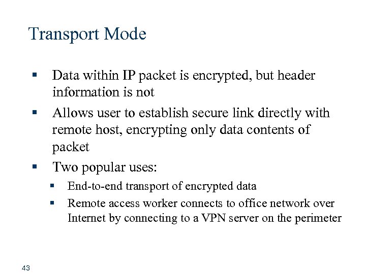 Transport Mode § § § Data within IP packet is encrypted, but header information