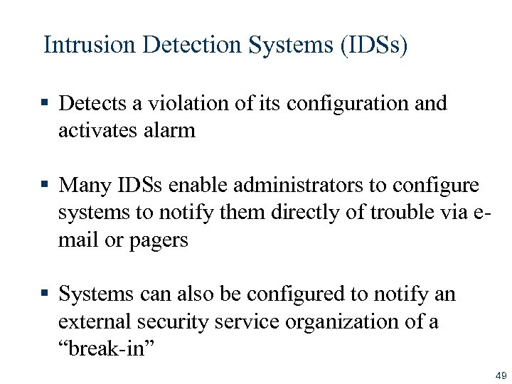 Intrusion Detection Systems (IDSs) § Detects a violation of its configuration and activates alarm