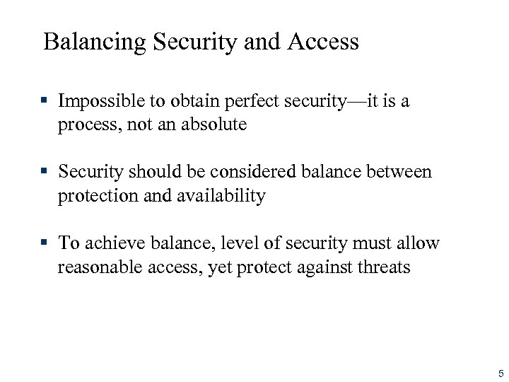 Balancing Security and Access § Impossible to obtain perfect security—it is a process, not