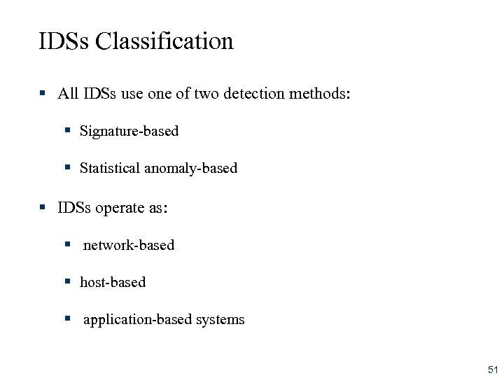 IDSs Classification § All IDSs use one of two detection methods: § Signature-based §