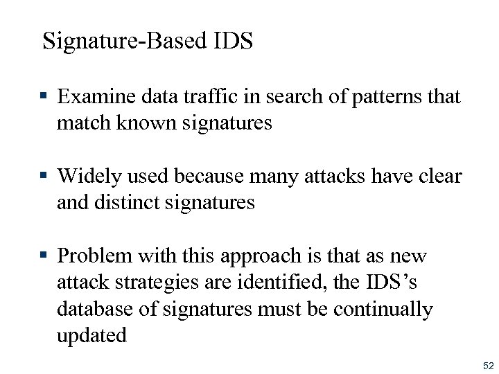 Signature-Based IDS § Examine data traffic in search of patterns that match known signatures