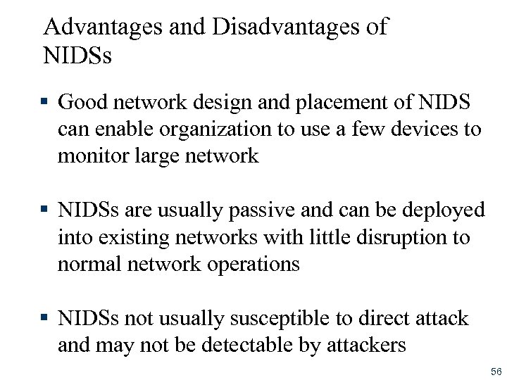 Advantages and Disadvantages of NIDSs § Good network design and placement of NIDS can