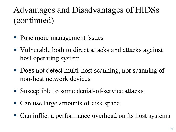 Advantages and Disadvantages of HIDSs (continued) § Pose more management issues § Vulnerable both