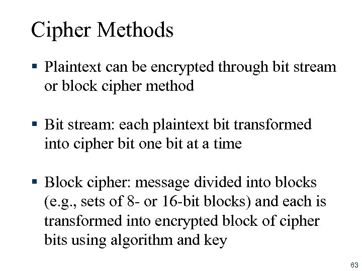 Cipher Methods § Plaintext can be encrypted through bit stream or block cipher method