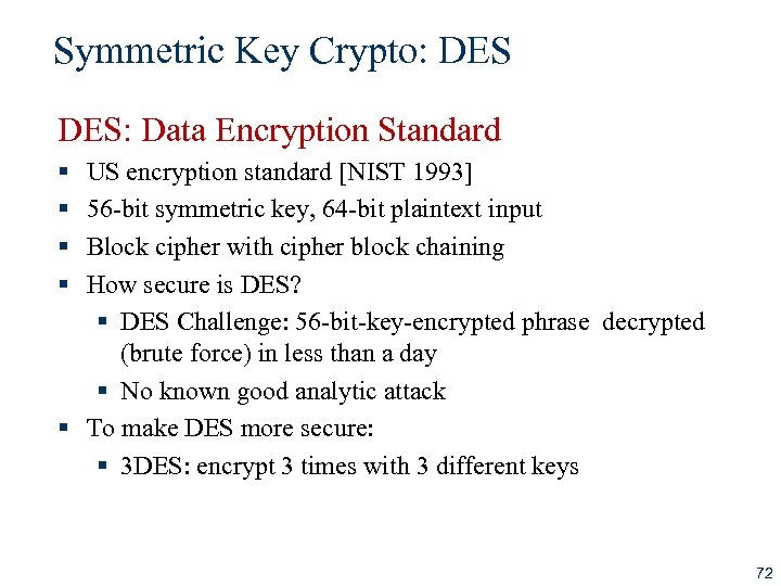 Symmetric Key Crypto: DES: Data Encryption Standard § § US encryption standard [NIST 1993]