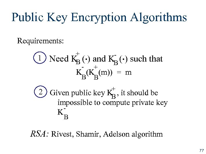 Public Key Encryption Algorithms Requirements: 1 . . + Need K ( ) and