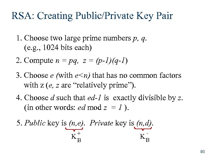 RSA: Creating Public/Private Key Pair 1. Choose two large prime numbers p, q. (e.