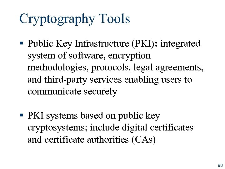 Cryptography Tools § Public Key Infrastructure (PKI): integrated system of software, encryption methodologies, protocols,