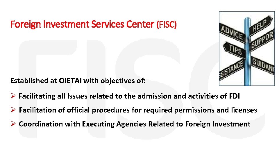 Foreign Investment Services Center (FISC) Established at OIETAI with objectives of: Ø Facilitating all