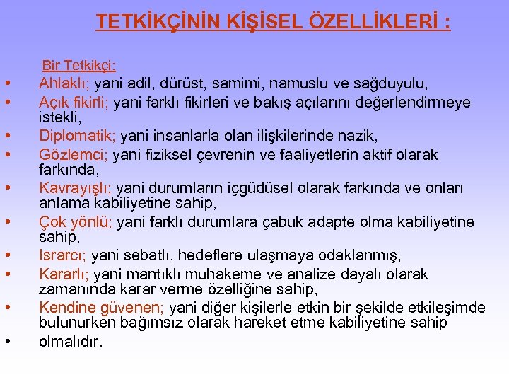  TETKİKÇİNİN KİŞİSEL ÖZELLİKLERİ : Bir Tetkikçi: • • • Ahlaklı; yani adil, dürüst,