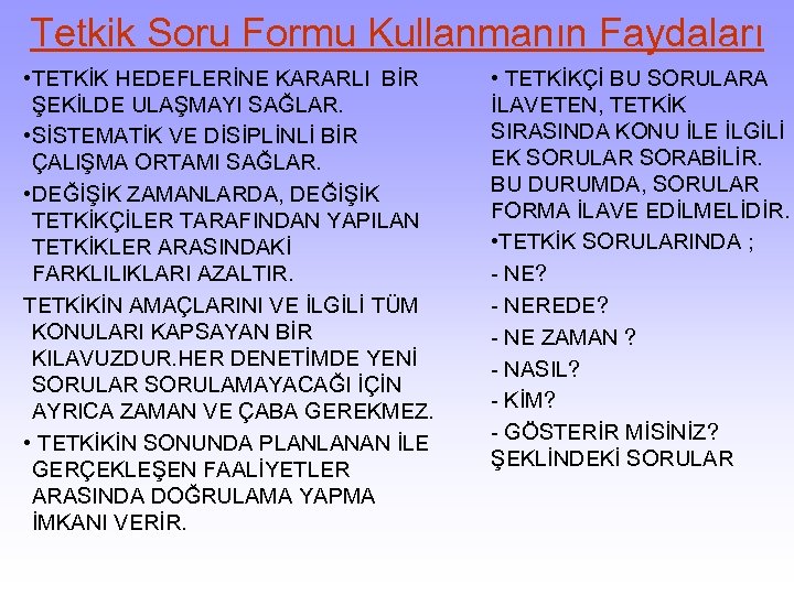 Tetkik Soru Formu Kullanmanın Faydaları • TETKİK HEDEFLERİNE KARARLI BİR ŞEKİLDE ULAŞMAYI SAĞLAR. •