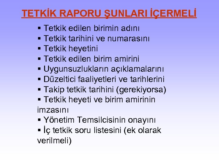 TETKİK RAPORU ŞUNLARI İÇERMELİ § Tetkik edilen birimin adını § Tetkik tarihini ve numarasını
