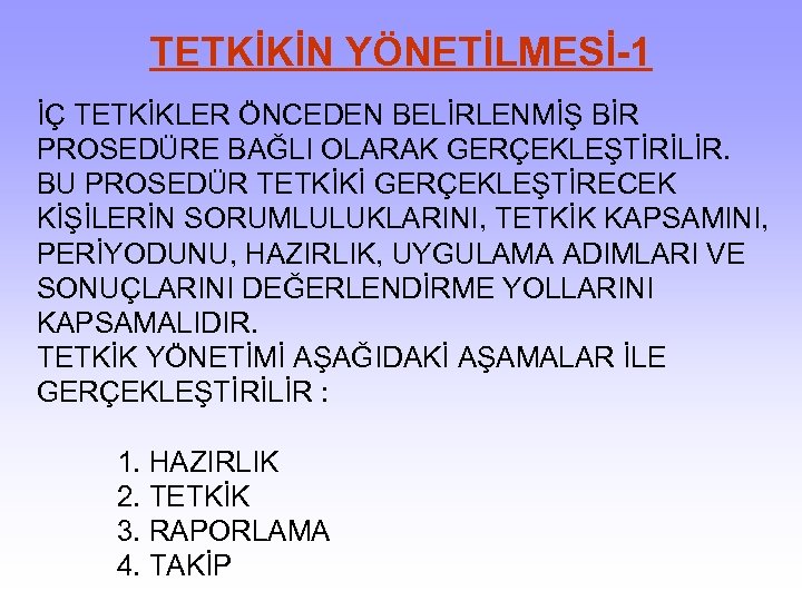 TETKİKİN YÖNETİLMESİ-1 İÇ TETKİKLER ÖNCEDEN BELİRLENMİŞ BİR PROSEDÜRE BAĞLI OLARAK GERÇEKLEŞTİRİLİR. BU PROSEDÜR TETKİKİ