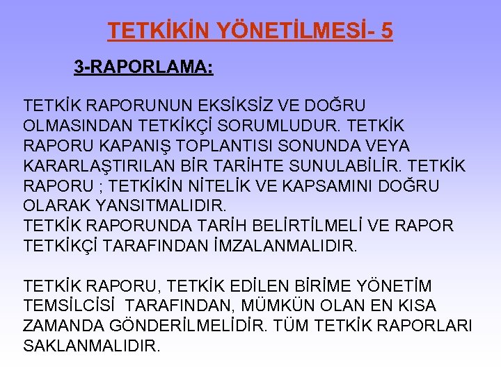 TETKİKİN YÖNETİLMESİ- 5 3 -RAPORLAMA: TETKİK RAPORUNUN EKSİKSİZ VE DOĞRU OLMASINDAN TETKİKÇİ SORUMLUDUR. TETKİK