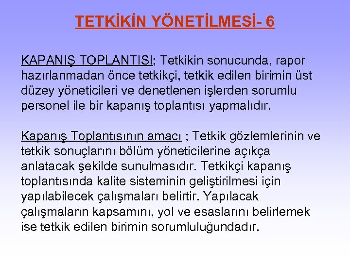 TETKİKİN YÖNETİLMESİ- 6 KAPANIŞ TOPLANTISI; Tetkikin sonucunda, rapor hazırlanmadan önce tetkikçi, tetkik edilen birimin