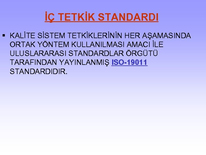 İÇ TETKİK STANDARDI § KALİTE SİSTEM TETKİKLERİNİN HER AŞAMASINDA ORTAK YÖNTEM KULLANILMASI AMACI İLE