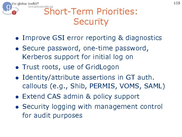 105 Short-Term Priorities: Security l Improve GSI error reporting & diagnostics l Secure password,