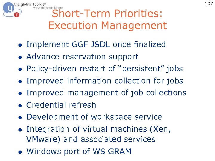 107 Short-Term Priorities: Execution Management l Implement GGF JSDL once finalized l Advance reservation