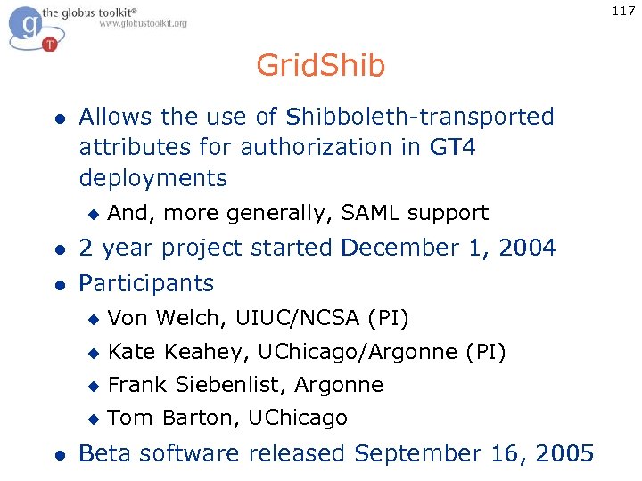 117 Grid. Shib l Allows the use of Shibboleth-transported attributes for authorization in GT