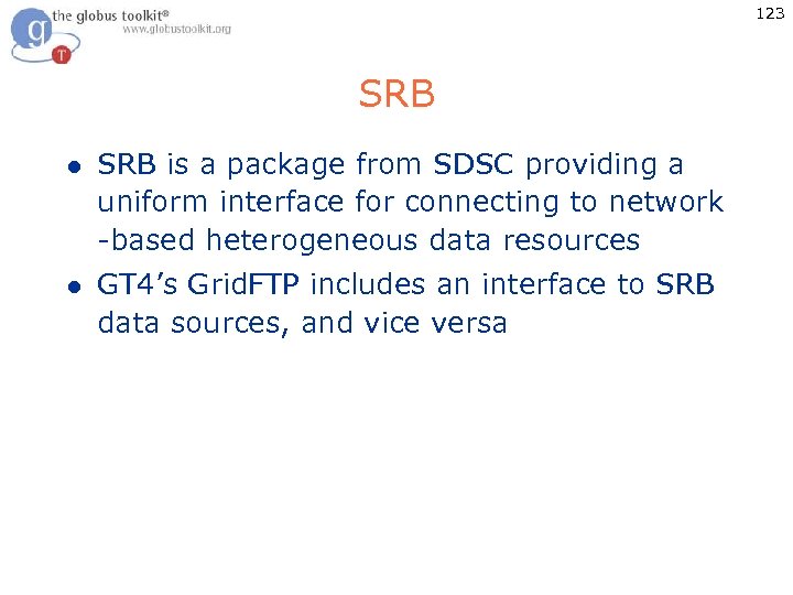 123 SRB l SRB is a package from SDSC providing a uniform interface for