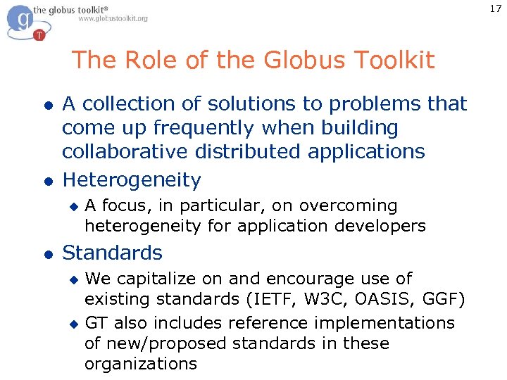 17 The Role of the Globus Toolkit l l A collection of solutions to