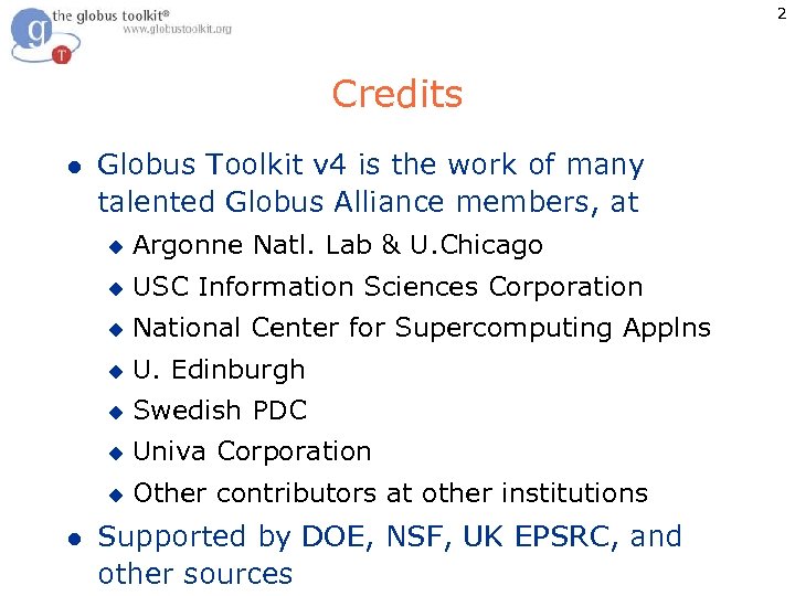 2 Credits l Globus Toolkit v 4 is the work of many talented Globus