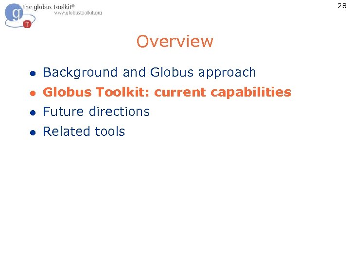 28 Overview l Background and Globus approach l Globus Toolkit: current capabilities l Future