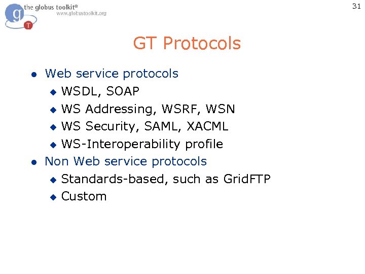 31 GT Protocols l l Web service protocols u WSDL, SOAP u WS Addressing,