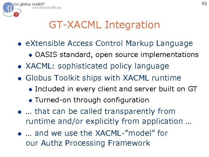 63 GT-XACML Integration l e. Xtensible Access Control Markup Language u OASIS standard, open
