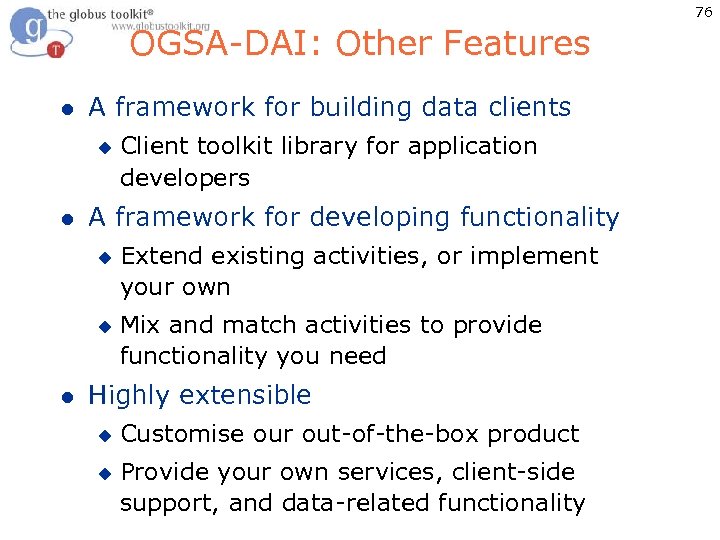 76 OGSA-DAI: Other Features l A framework for building data clients u l A