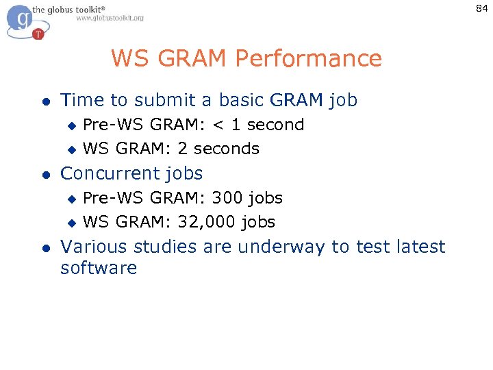 84 WS GRAM Performance l Time to submit a basic GRAM job Pre-WS GRAM: