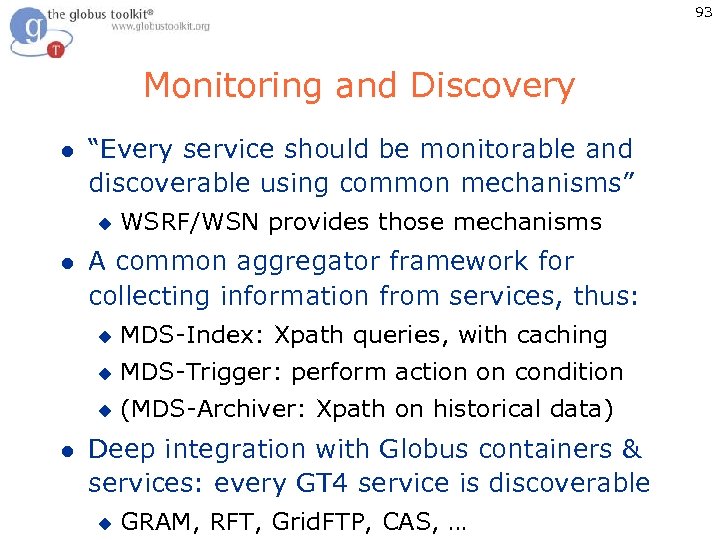93 Monitoring and Discovery l “Every service should be monitorable and discoverable using common