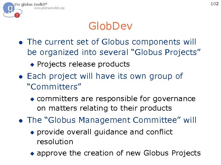 102 Glob. Dev l The current set of Globus components will be organized into