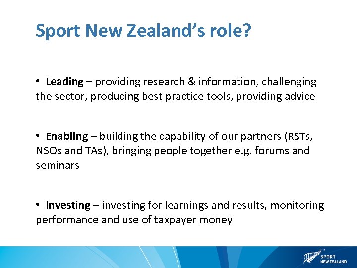 Sport New Zealand’s role? • Leading – providing research & information, challenging the sector,