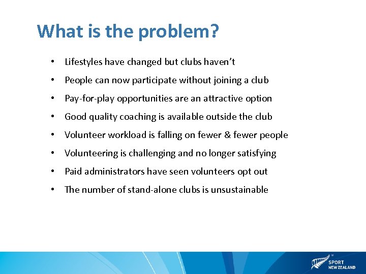 What is the problem? • Lifestyles have changed but clubs haven’t • People can