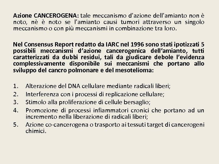Azione CANCEROGENA: tale meccanismo d’azione dell’amianto non è noto, nè è noto se l’amianto
