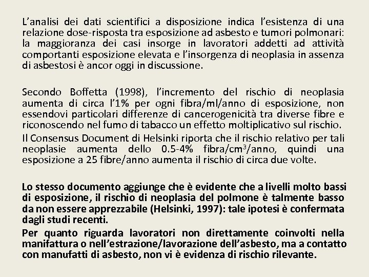 L’analisi dei dati scientifici a disposizione indica l’esistenza di una relazione dose-risposta tra esposizione