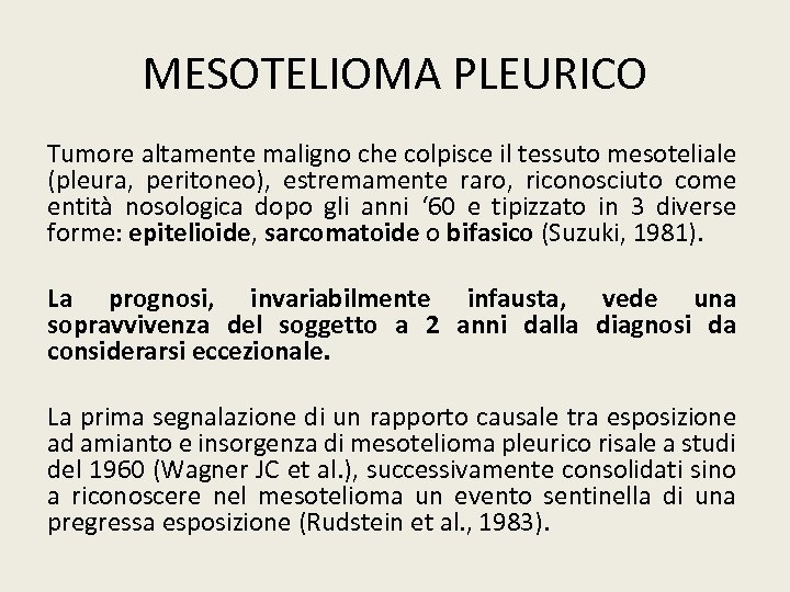 MESOTELIOMA PLEURICO Tumore altamente maligno che colpisce il tessuto mesoteliale (pleura, peritoneo), estremamente raro,