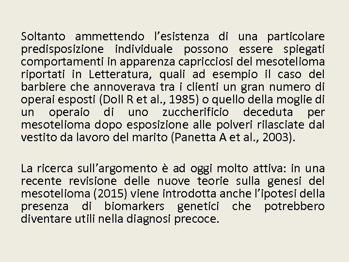 Soltanto ammettendo l’esistenza di una particolare predisposizione individuale possono essere spiegati comportamenti in apparenza