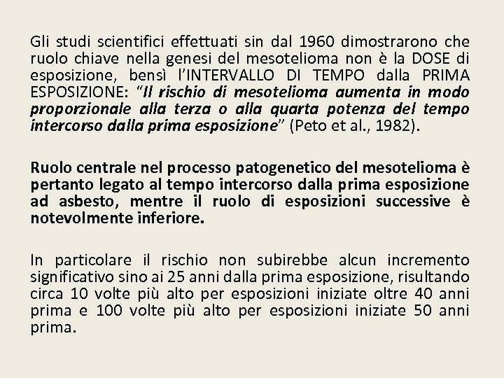 Gli studi scientifici effettuati sin dal 1960 dimostrarono che ruolo chiave nella genesi del