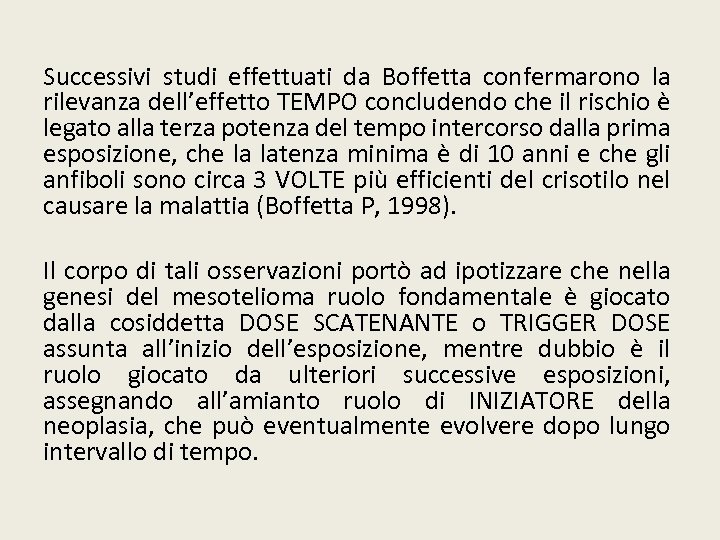 Successivi studi effettuati da Boffetta confermarono la rilevanza dell’effetto TEMPO concludendo che il rischio